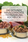 Image for Die Gesunde Hausgemachte Tiernahrung Kochbuch