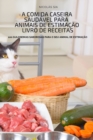 Image for A Comida Caseira Saudavel Para Animais de Estimacao Livro de Receitas