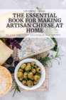 Image for The Essential Book for Making Artisan Cheese at Home