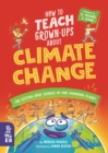 Image for How to teach grown-ups about climate change  : the cutting-edge science of our changing planet
