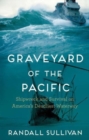 Image for Graveyard of the pacific  : shipwreck and survival on America&#39;s deadliest waterway