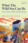 Image for What the wild sea can be  : the future of the world&#39;s ocean