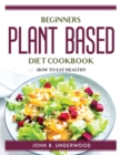 Image for Beginners Plant Based Diet Cook Book