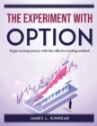 Image for The Experiment with Options : Begin earning money with this effective trading method