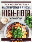 Image for Delicious Recipes for a Healthy Lifestyle in a Special High-Fiber Cookbook