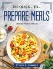 Image for 100 QUICK-TO-PREPARE MEALS: ULTIMATE PAS