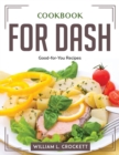 Image for COOKBOOK FOR DASH: GOOD-FOR-YOU RECIPES