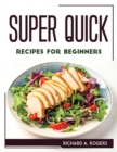 Image for Super Quick Recipes for Beginners