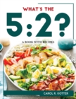 Image for What&#39;s the 5 : 2?: A Book with Recipes