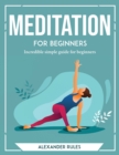 Image for Meditation for Beginners : Incredible simple guide for beginners
