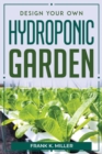 Image for Design Your Own Hydroponic Garden