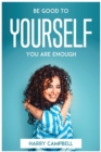 Image for Be Good To Yourself, You Are Enough