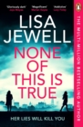 None of this is true - Jewell, Lisa