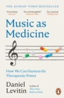 Music as Medicine : How We Can Harness Its Therapeutic Power