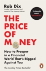 Image for The price of money  : how to prosper in a financial world that&#39;s rigged against you
