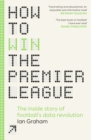 Image for How to win the Premier League  : the inside story of football&#39;s data revolution