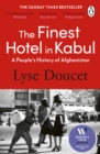 The Finest Hotel in Kabul : A People’s History of Afghanistan