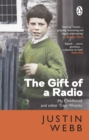 Image for The gift of a radio  : my childhood and other train wrecks