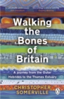 Image for Walking the bones of Britain  : a 3 billion year journey from the Outer Hebrides to the Thames Estuary