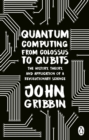 Image for Quantum computing from Colossus to Qubits  : the history, theory, and application of a revolutionary science