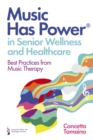 Image for Music has power in senior wellness and healthcare  : best practices from music therapy