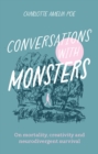 Image for Conversations with monsters  : on mortality, creativity and neurodivergent survival
