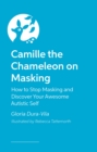 Image for Camille the Chameleon on Masking : How to stop masking and discover your awesome autistic self