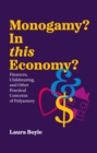 Image for Monogamy? In this economy?  : finances, childrearing, and other practical concerns of polyamory