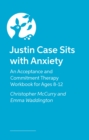 Image for Justin Case Sits with Anxiety : An Acceptance and Commitment Therapy Workbook for Ages 8-12