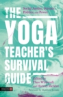 Image for The yoga teacher&#39;s survival guide  : social justice, science, politics, and power