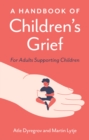 Image for A handbook of children&#39;s grief: for adults supporting children