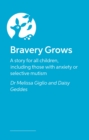 Image for Bravery Grows : A story for all children, including those with anxiety or selective mutism