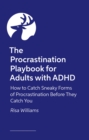 Image for The Procrastination Playbook for Adults with ADHD : How to Catch Sneaky Forms of Procrastination Before They Catch You