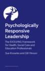 Image for Psychologically Responsive Leadership : The EVOLVING framework for health, social care and education professionals