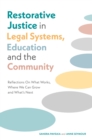 Image for Restorative justice in legal systems, education, and the community  : reflections on what works, where we can grow, and what&#39;s next