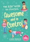 Image for The Kids&#39; Guide to Staying Awesome and In Control, 2nd Edition