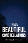 Image for These Beautiful Constellations