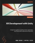 Image for XR development with Unity: a beginner&#39;s guide to creating virtual, augmented, and mixed reality experiences using Unity