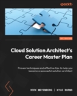 Image for Cloud Solution Architect&#39;s Career Master Plan: Proven techniques and effective tips to help you become a successful solution architect