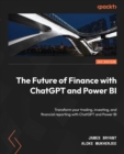 Image for Future of Finance With ChatGPT and Power BI: Transform Your Trading, Investing, and Financial Reporting With ChatGPT and Power BI
