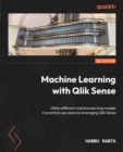 Image for Machine Learning With Qlik Sense: Utilize Different Machine Learning Models in Practical Use Cases by Leveraging Qlik Sense