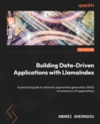 Image for Building data-driven applications with LlamaIndex: a practical guide to retrieval-augmented generation (RAG) to enhance LLM applications