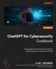 Image for ChatGPT for cybersecurity cookbook: learn practical generative AI recipes to supercharge your cyber skills