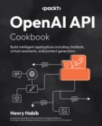 Image for OpenAI API Cookbook: Build intelligent applications including chatbots, virtual assistants, and content generators