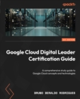 Image for Google Cloud Digital Leader Certification Guide: A comprehensive study guide to Google Cloud concepts and technologies