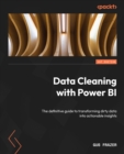 Image for Data Cleaning with Power BI : The definitive guide to transforming dirty data into actionable insights: The definitive guide to transforming dirty data into actionable insights