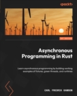 Image for Asynchronous Programming in Rust: Learn asynchronous programming by building working examples of futures, green threads, and runtimes