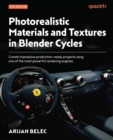 Image for Photorealistic Materials and Textures in Blender Cycles: Create impressive production-ready projects using one of the most powerful rendering engines