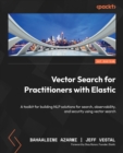 Image for Vector Search for Practitioners with Elastic: A toolkit for building NLP solutions for search, observability, and security using vector search