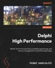 Image for Delphi high performance  : master the art of concurrency, parallel programming, and memory management to build fast Delphi applications